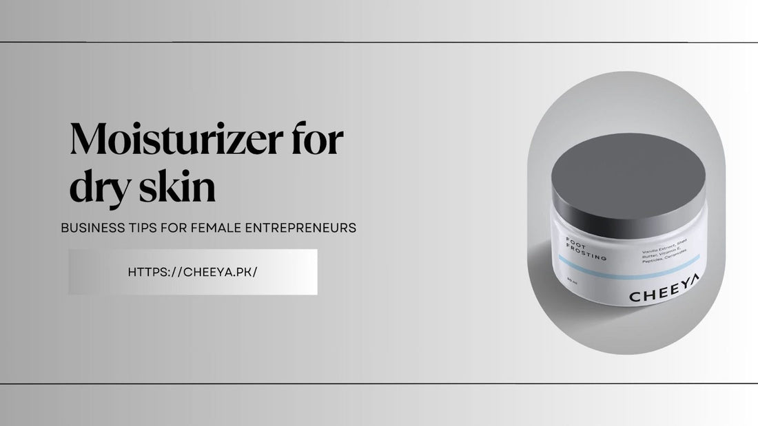 Moisturizer for Dry Skin